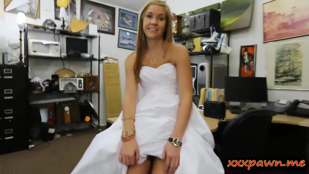 Bitch Pawns Her Wedding Dress And Screwed At The Pawnsh