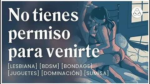 Mi Novia Quiere Correrse Pero No La Dejo [relatos Para Tocarme] [bdsm] [lesbiana]